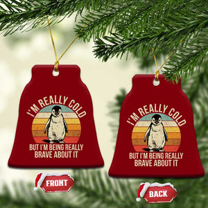 I Am Really Cold But I'm Being Really Brave About It Ceramic Ornament Funny Penguin TS11 Print Your Wear