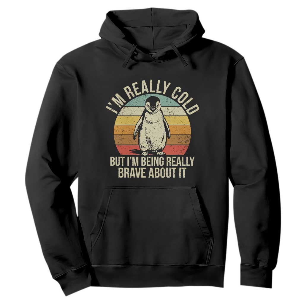 I Am Really Cold But I'm Being Really Brave About It Hoodie Funny Penguin TS11 Black Print Your Wear