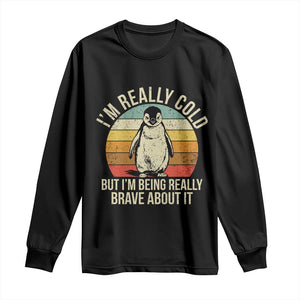 I Am Really Cold But I'm Being Really Brave About It Long Sleeve Shirt Funny Penguin TS11 Black Print Your Wear