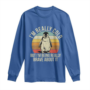 I Am Really Cold But I'm Being Really Brave About It Long Sleeve Shirt Funny Penguin TS11 Royal Blue Print Your Wear