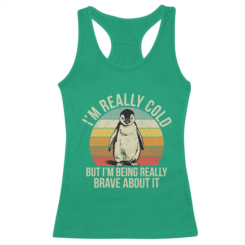 I Am Really Cold But I'm Being Really Brave About It Racerback Tank Top Funny Penguin TS11 Irish Green Print Your Wear
