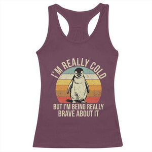 I Am Really Cold But I'm Being Really Brave About It Racerback Tank Top Funny Penguin TS11 Maroon Print Your Wear