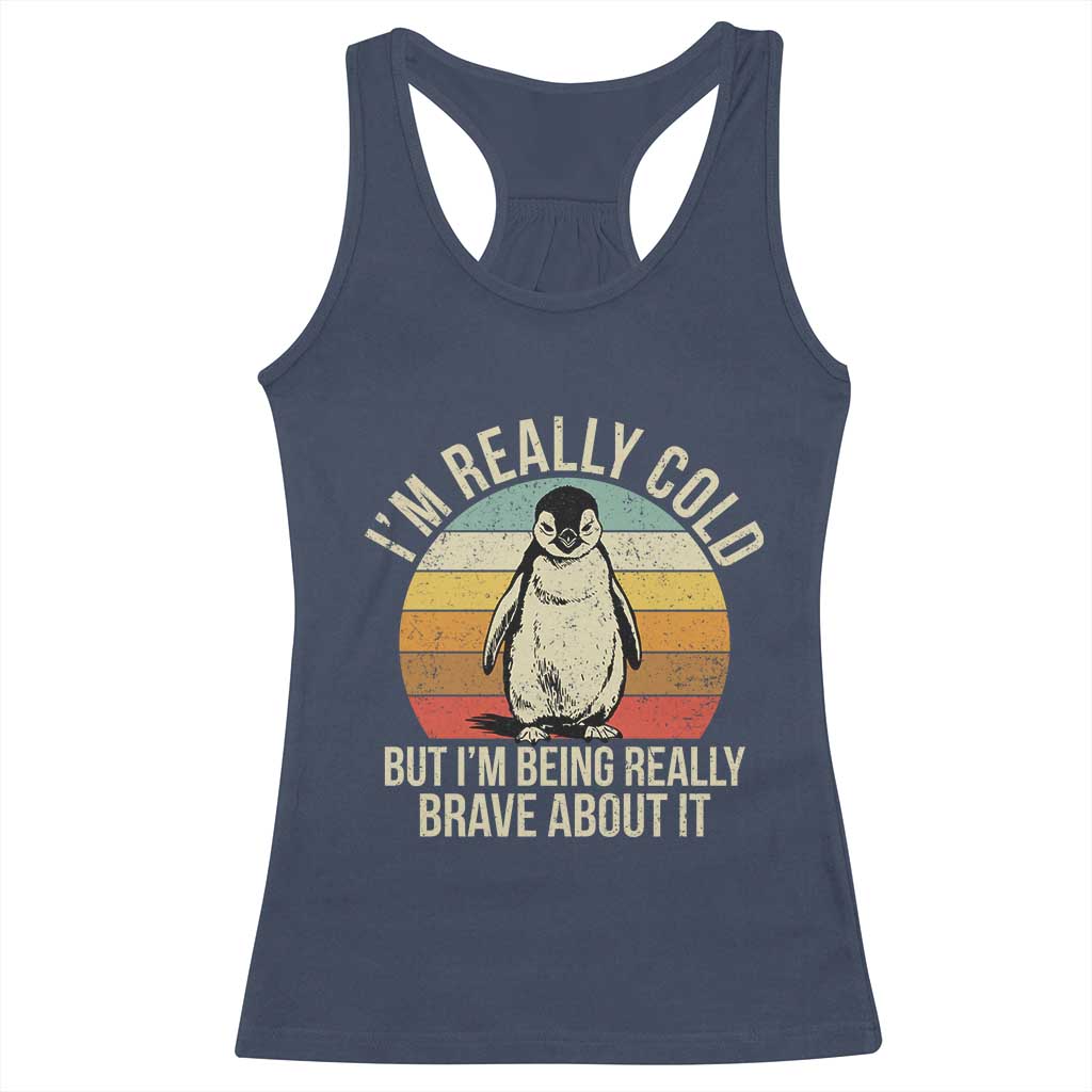 I Am Really Cold But I'm Being Really Brave About It Racerback Tank Top Funny Penguin TS11 Navy Print Your Wear