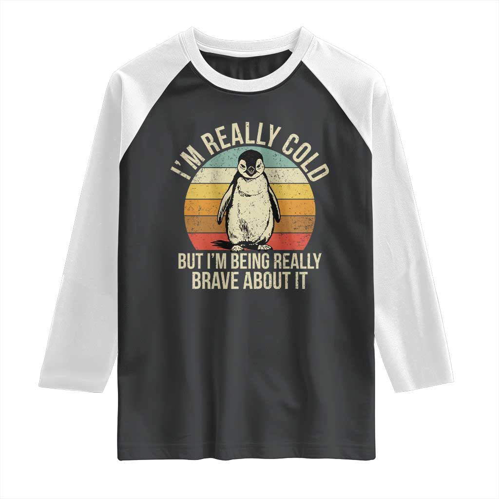 I Am Really Cold But I'm Being Really Brave About It Raglan Shirt Funny Penguin TS11 Black White Print Your Wear