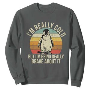 I Am Really Cold But I'm Being Really Brave About It Sweatshirt Funny Penguin TS11 Dark Heather Print Your Wear