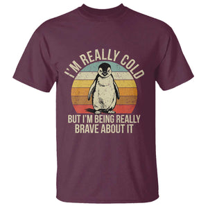 I Am Really Cold But I'm Being Really Brave About It T Shirt Funny Penguin TS11 Maroon Print Your Wear