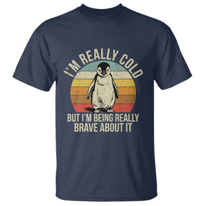 I Am Really Cold But I'm Being Really Brave About It T Shirt Funny Penguin TS11 Navy Print Your Wear