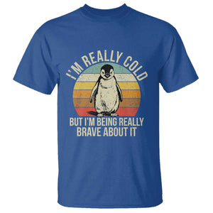 I Am Really Cold But I'm Being Really Brave About It T Shirt Funny Penguin TS11 Royal Blue Print Your Wear