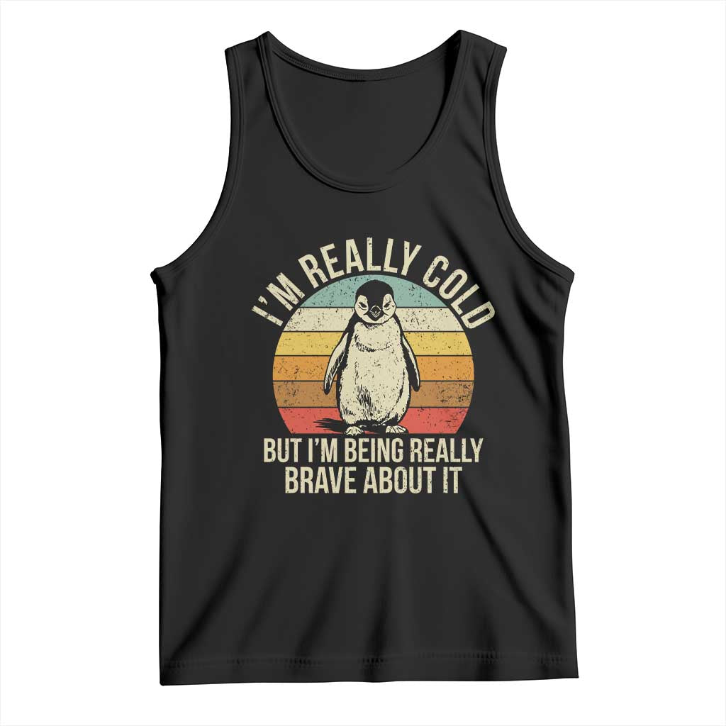 I Am Really Cold But I'm Being Really Brave About It Tank Top Funny Penguin TS11 Black Print Your Wear