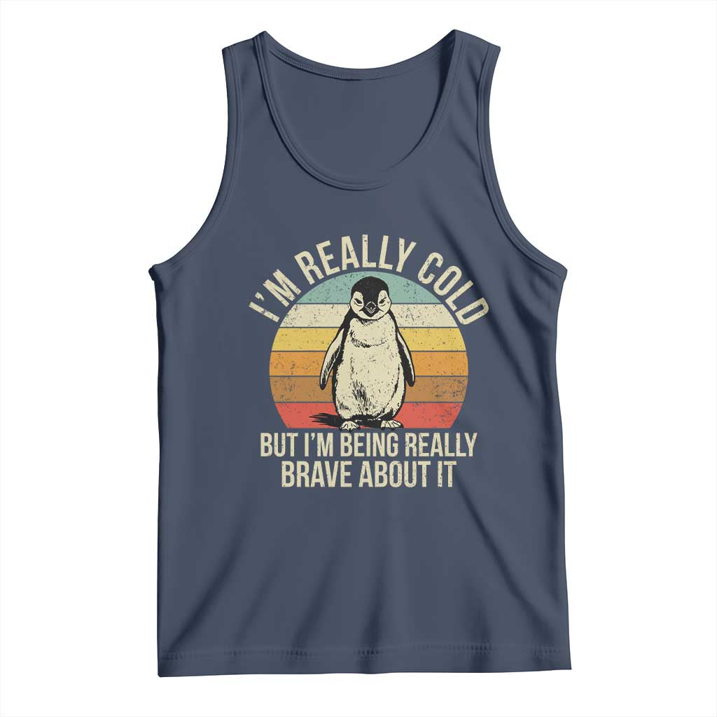 I Am Really Cold But I'm Being Really Brave About It Tank Top Funny Penguin TS11 Navy Print Your Wear
