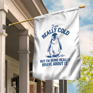 I Am Really Cold But I'm Being Really Brave About It Penguin Garden Flag TS11 Print Your Wear
