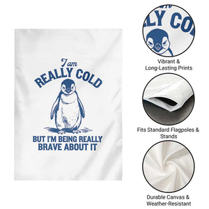I Am Really Cold But I'm Being Really Brave About It Penguin Garden Flag TS11 Print Your Wear