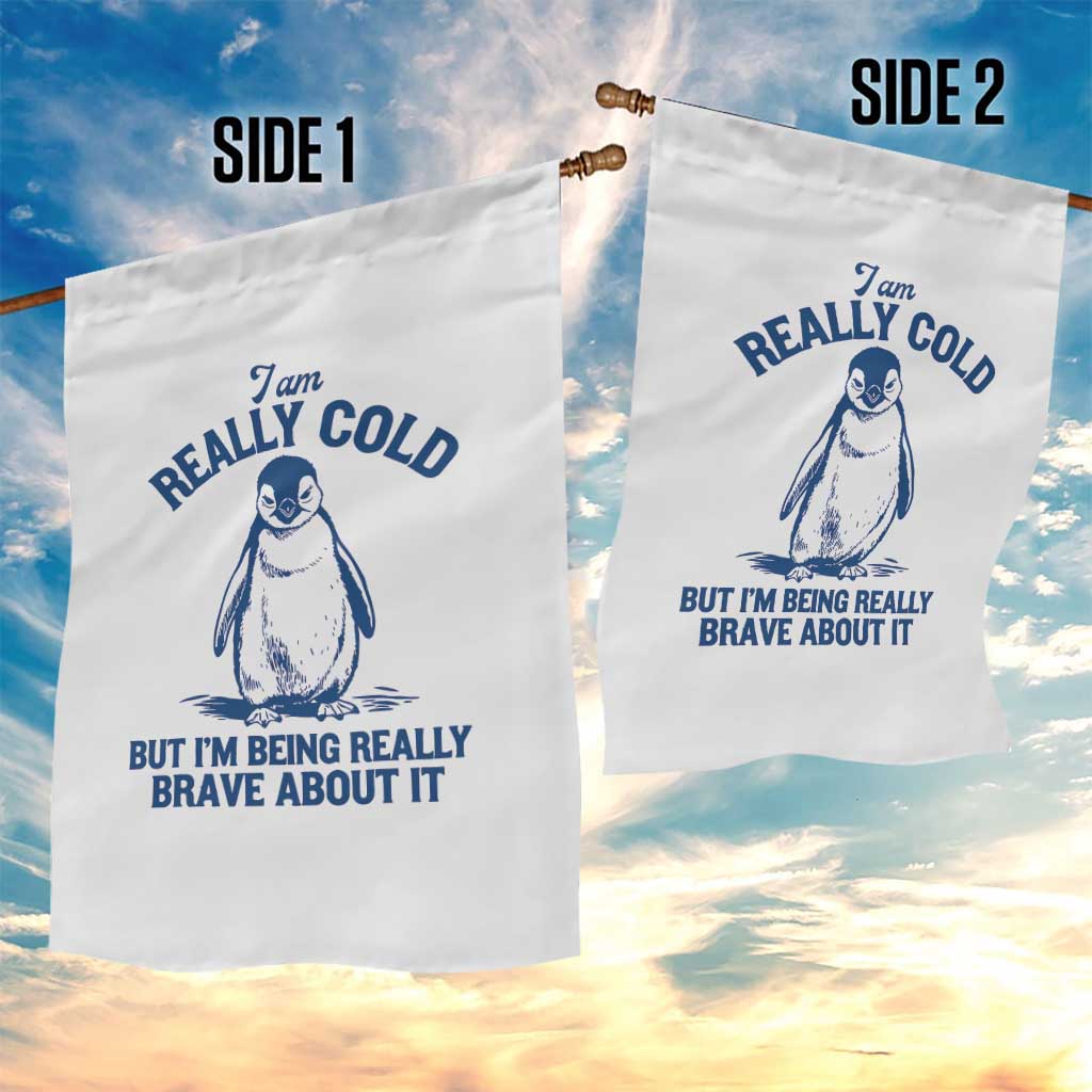 I Am Really Cold But I'm Being Really Brave About It Penguin Garden Flag TS11 Print Your Wear