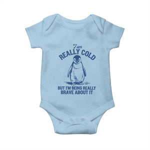 I Am Really Cold But I'm Being Really Brave About It Penguin Baby Onesie TS11 Light Blue Print Your Wear
