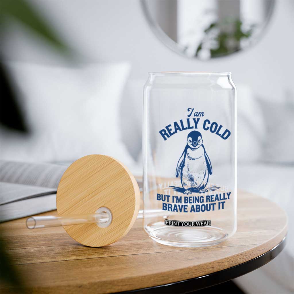 I Am Really Cold But I'm Being Really Brave About It Penguin Glass Can TS11 Print Your Wear