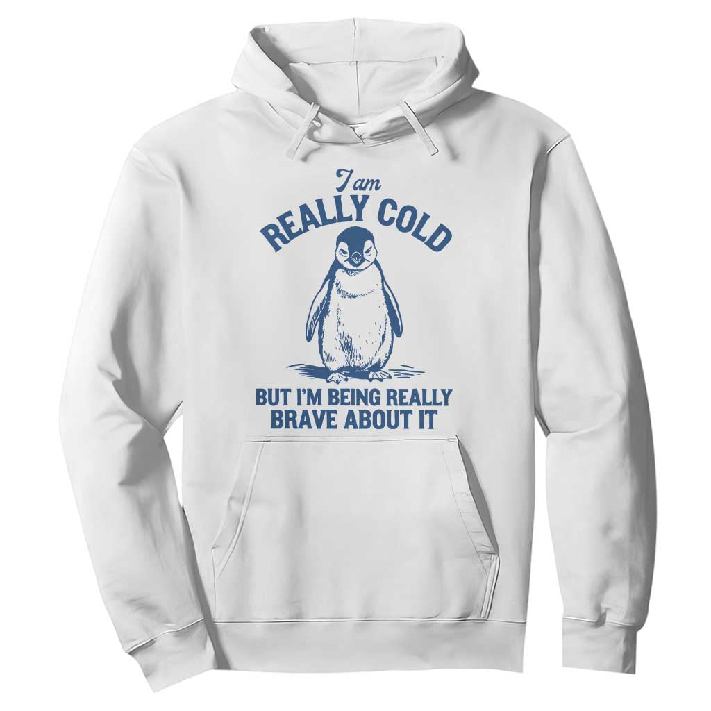 I Am Really Cold But I'm Being Really Brave About It Penguin Hoodie TS11 White Print Your Wear