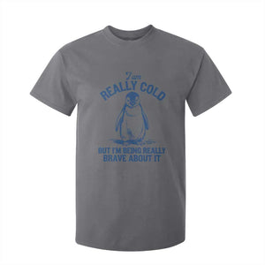 I Am Really Cold But I'm Being Really Brave About It Penguin T Shirt For Kid TS11 Charcoal Print Your Wear