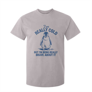 I Am Really Cold But I'm Being Really Brave About It Penguin T Shirt For Kid TS11 Ice Gray Print Your Wear