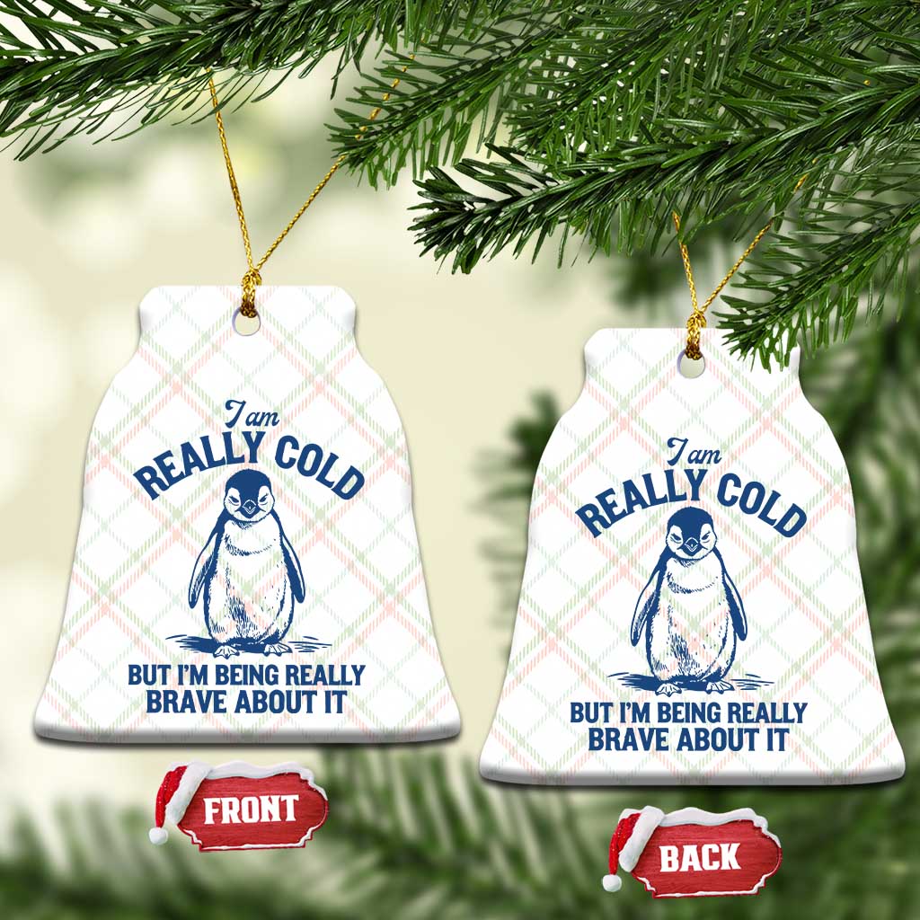 I Am Really Cold But I'm Being Really Brave About It Penguin Ceramic Ornament TS11 Print Your Wear