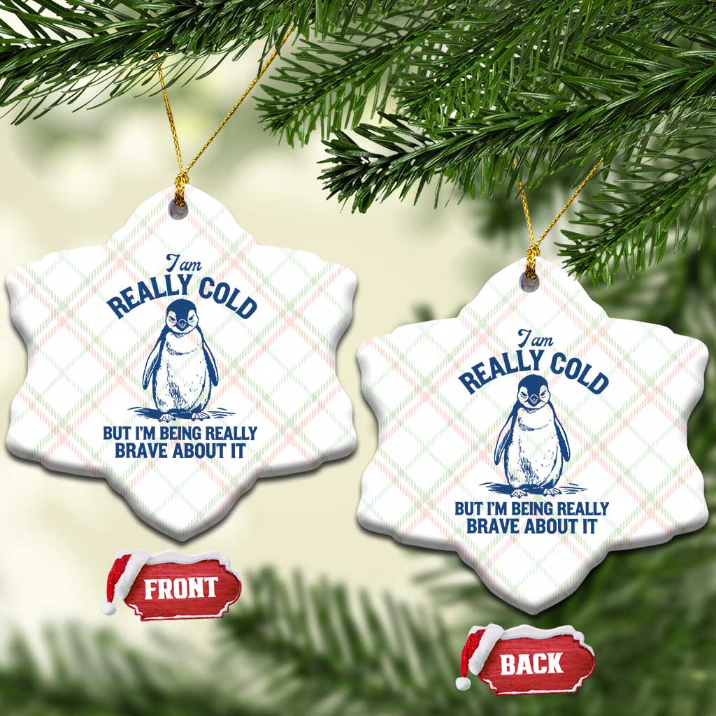 I Am Really Cold But I'm Being Really Brave About It Penguin Ceramic Ornament TS11 Print Your Wear