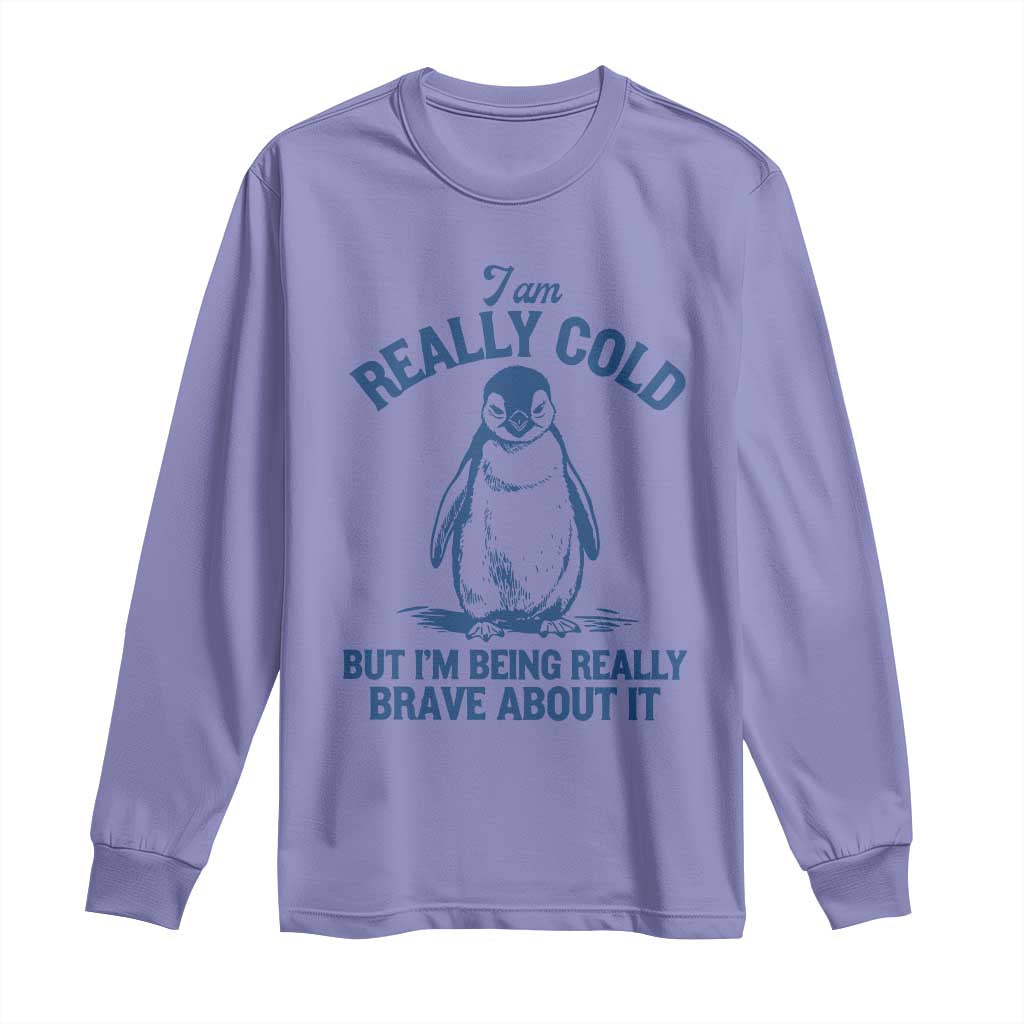 I Am Really Cold But I'm Being Really Brave About It Penguin Long Sleeve Shirt TS11 Violet Print Your Wear