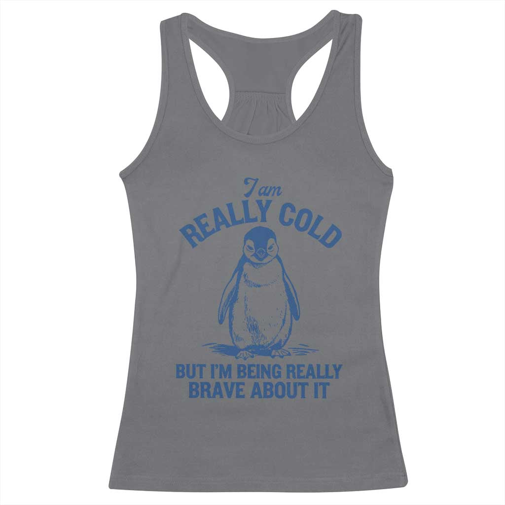 I Am Really Cold But I'm Being Really Brave About It Penguin Racerback Tank Top TS11 Charcoal Print Your Wear