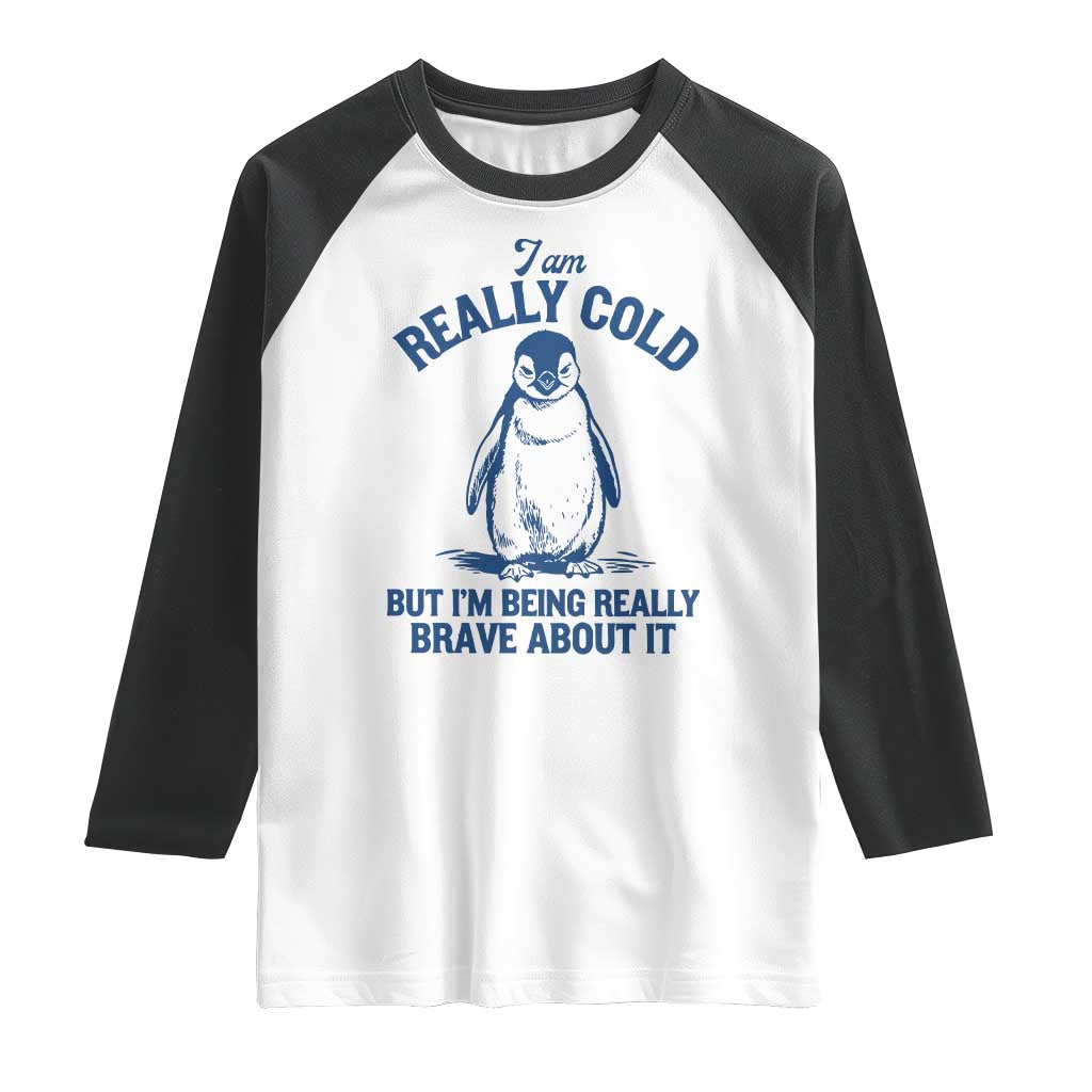 I Am Really Cold But I'm Being Really Brave About It Penguin Raglan Shirt TS11 White Black Print Your Wear