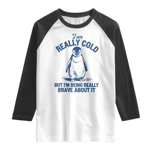 I Am Really Cold But I'm Being Really Brave About It Penguin Raglan Shirt TS11 White Black Print Your Wear