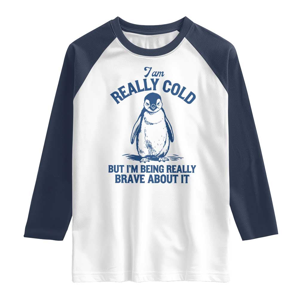 I Am Really Cold But I'm Being Really Brave About It Penguin Raglan Shirt TS11 White Navy Print Your Wear