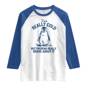I Am Really Cold But I'm Being Really Brave About It Penguin Raglan Shirt TS11 White Royal Print Your Wear