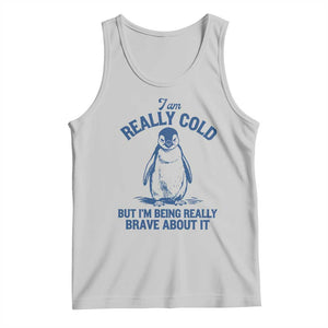 I Am Really Cold But I'm Being Really Brave About It Penguin Tank Top TS11 Ash Print Your Wear