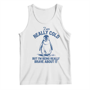 I Am Really Cold But I'm Being Really Brave About It Penguin Tank Top TS11 White Print Your Wear