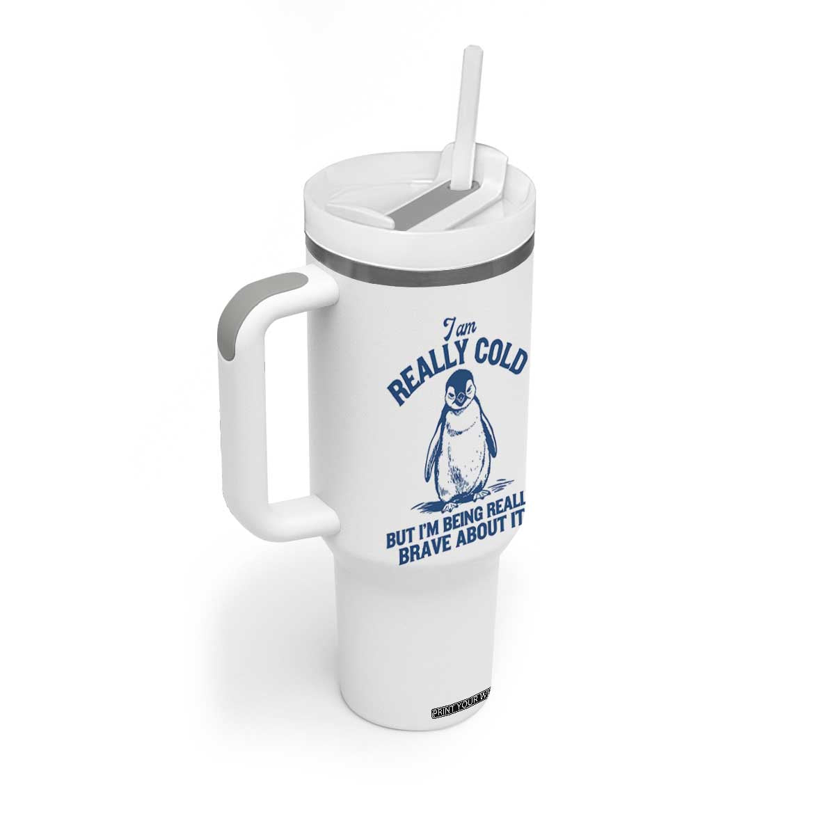 I Am Really Cold But I'm Being Really Brave About It Penguin Tumbler With Handle TS11 Print Your Wear