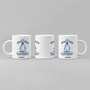 I Am Really Cold But I'm Being Really Brave About It Penguin Coffee Mug TS11 Print Your Wear