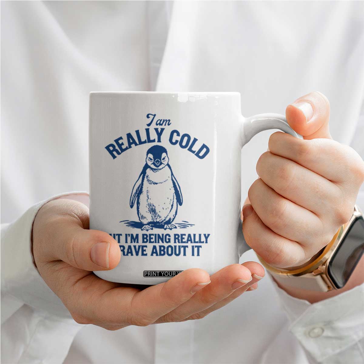 I Am Really Cold But I'm Being Really Brave About It Penguin Coffee Mug TS11 Print Your Wear