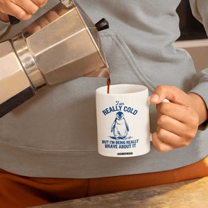 I Am Really Cold But I'm Being Really Brave About It Penguin Coffee Mug TS11 Print Your Wear