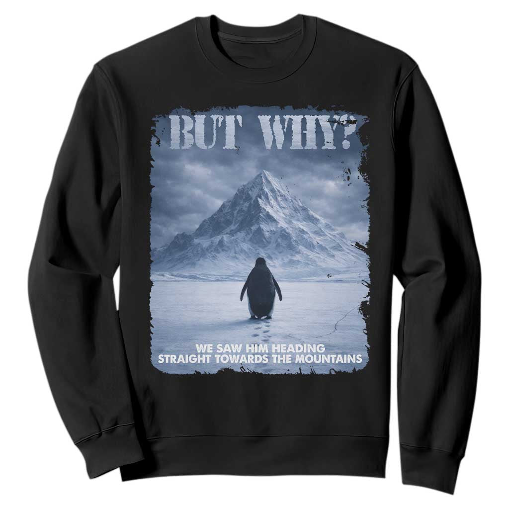 We Saw Him Heading Straight Towards The Mountain But Why Nihilist Penguin Sweatshirt TS11 Black Print Your Wear