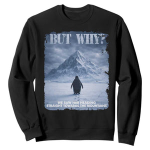 We Saw Him Heading Straight Towards The Mountain But Why Nihilist Penguin Sweatshirt TS11 Black Print Your Wear