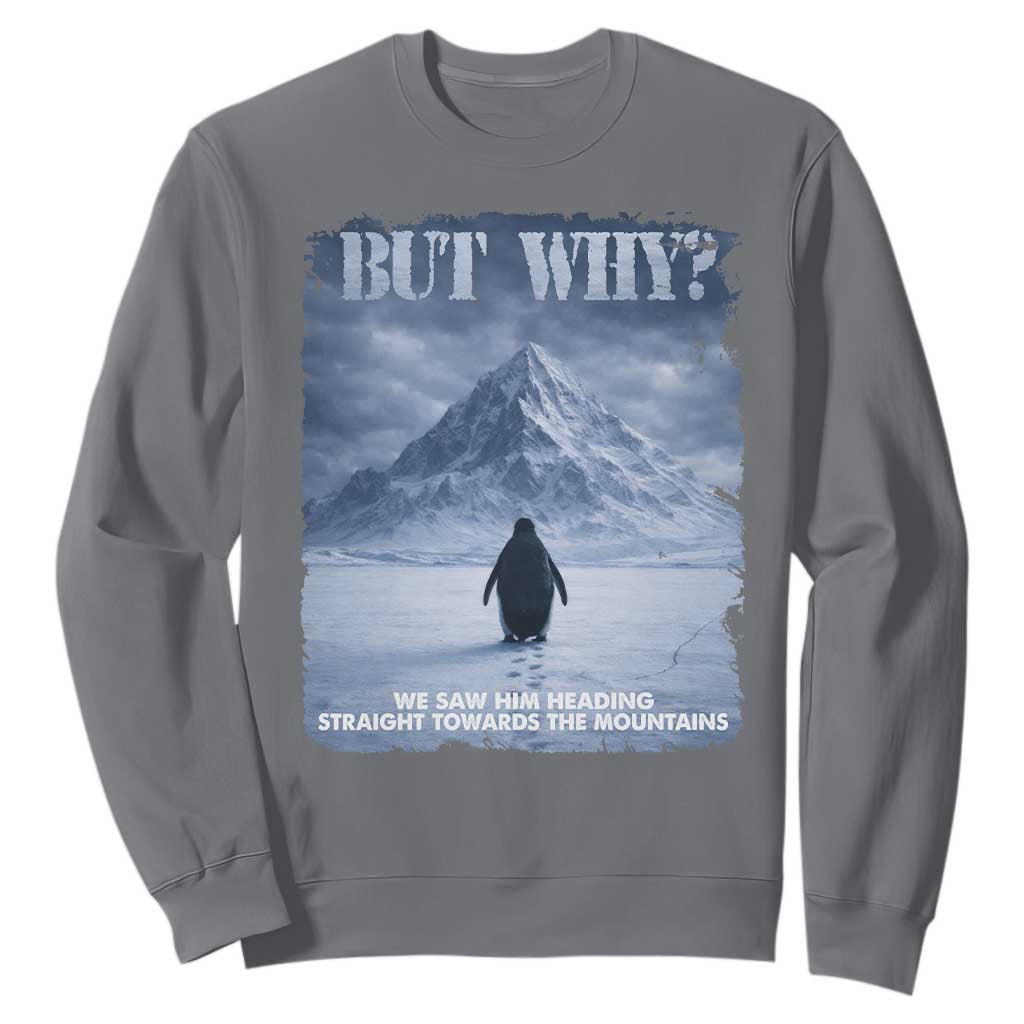 We Saw Him Heading Straight Towards The Mountain But Why Nihilist Penguin Sweatshirt TS11 Charcoal Print Your Wear
