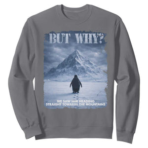 We Saw Him Heading Straight Towards The Mountain But Why Nihilist Penguin Sweatshirt TS11 Charcoal Print Your Wear