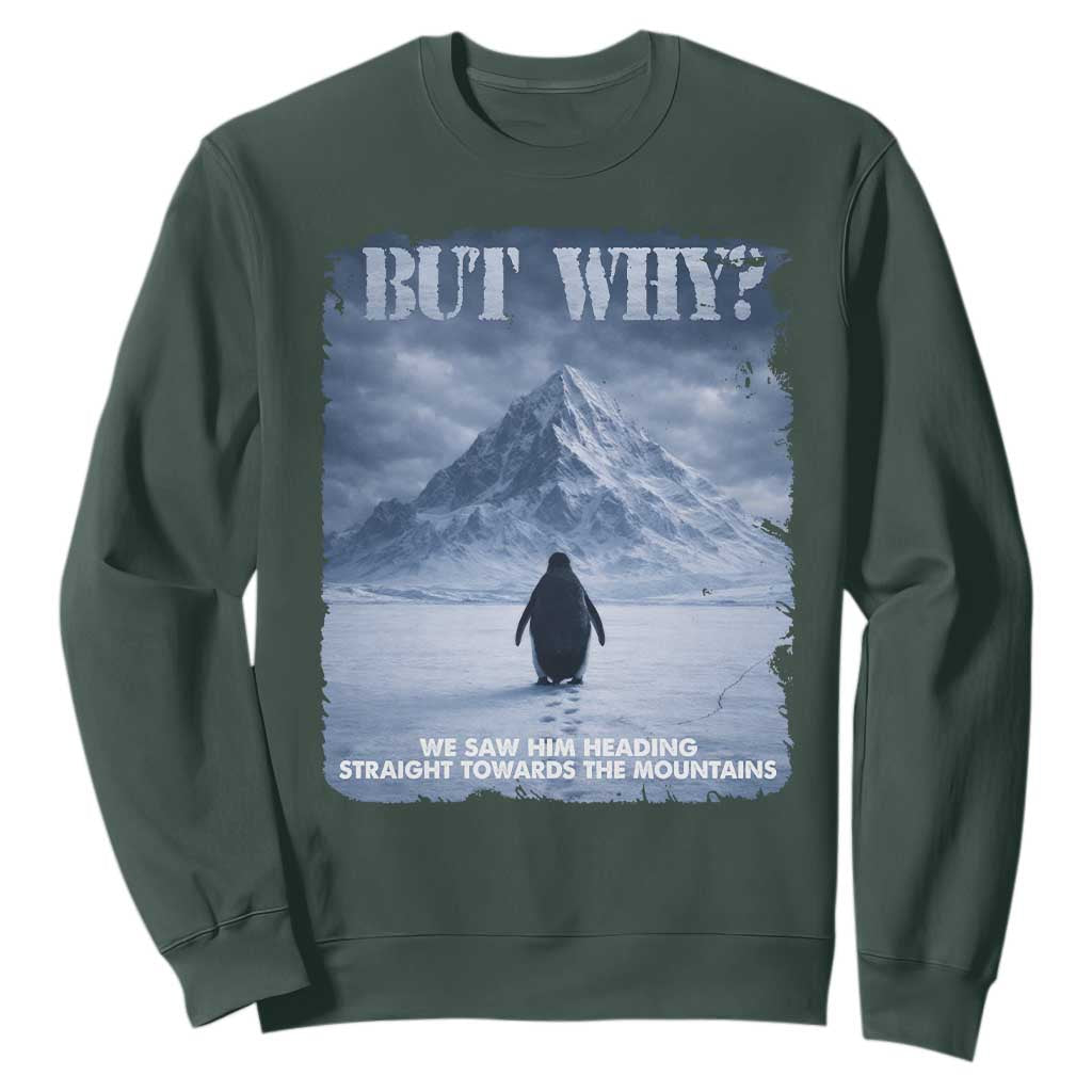 We Saw Him Heading Straight Towards The Mountain But Why Nihilist Penguin Sweatshirt TS11 Dark Forest Green Print Your Wear
