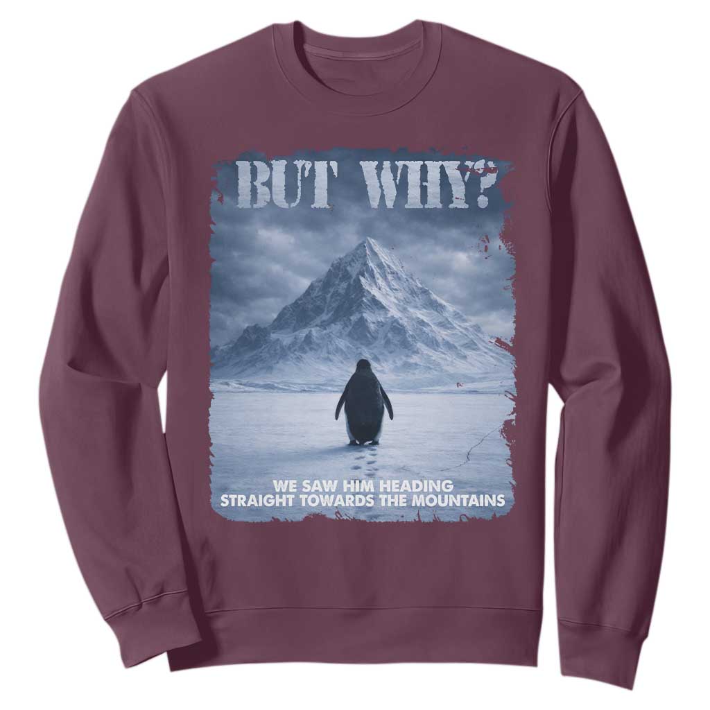 We Saw Him Heading Straight Towards The Mountain But Why Nihilist Penguin Sweatshirt TS11 Maroon Print Your Wear
