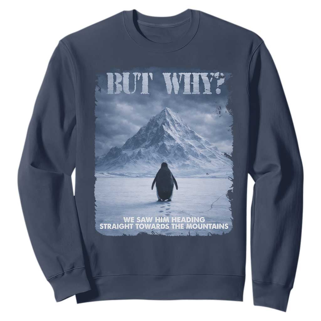 We Saw Him Heading Straight Towards The Mountain But Why Nihilist Penguin Sweatshirt TS11 Navy Print Your Wear