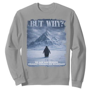 We Saw Him Heading Straight Towards The Mountain But Why Nihilist Penguin Sweatshirt TS11 Sport Gray Print Your Wear