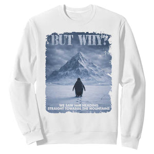 We Saw Him Heading Straight Towards The Mountain But Why Nihilist Penguin Sweatshirt TS11 White Print Your Wear