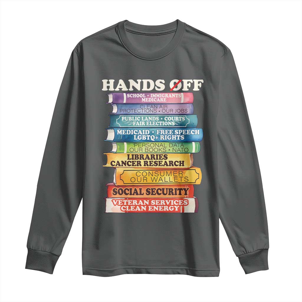 Hands Off Long Sleeve Shirt Social Security And Medicare Protest Colorful Books TS11 Dark Heather Print Your Wear