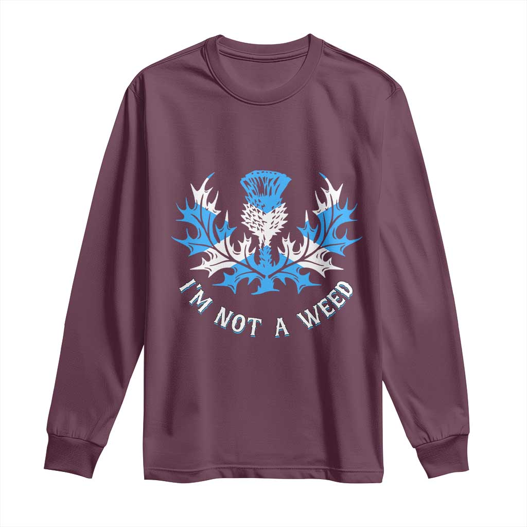 Funny Scottish Thistle I Am Not A Weed Long Sleeve Shirt Scotland Flag TS11 Maroon Print Your Wear