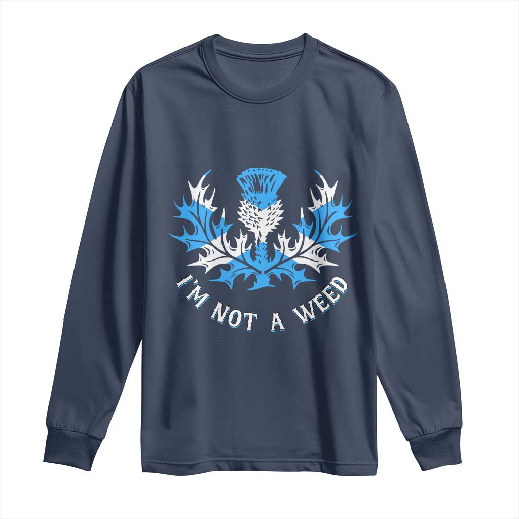 Funny Scottish Thistle I Am Not A Weed Long Sleeve Shirt Scotland Flag TS11 Navy Print Your Wear