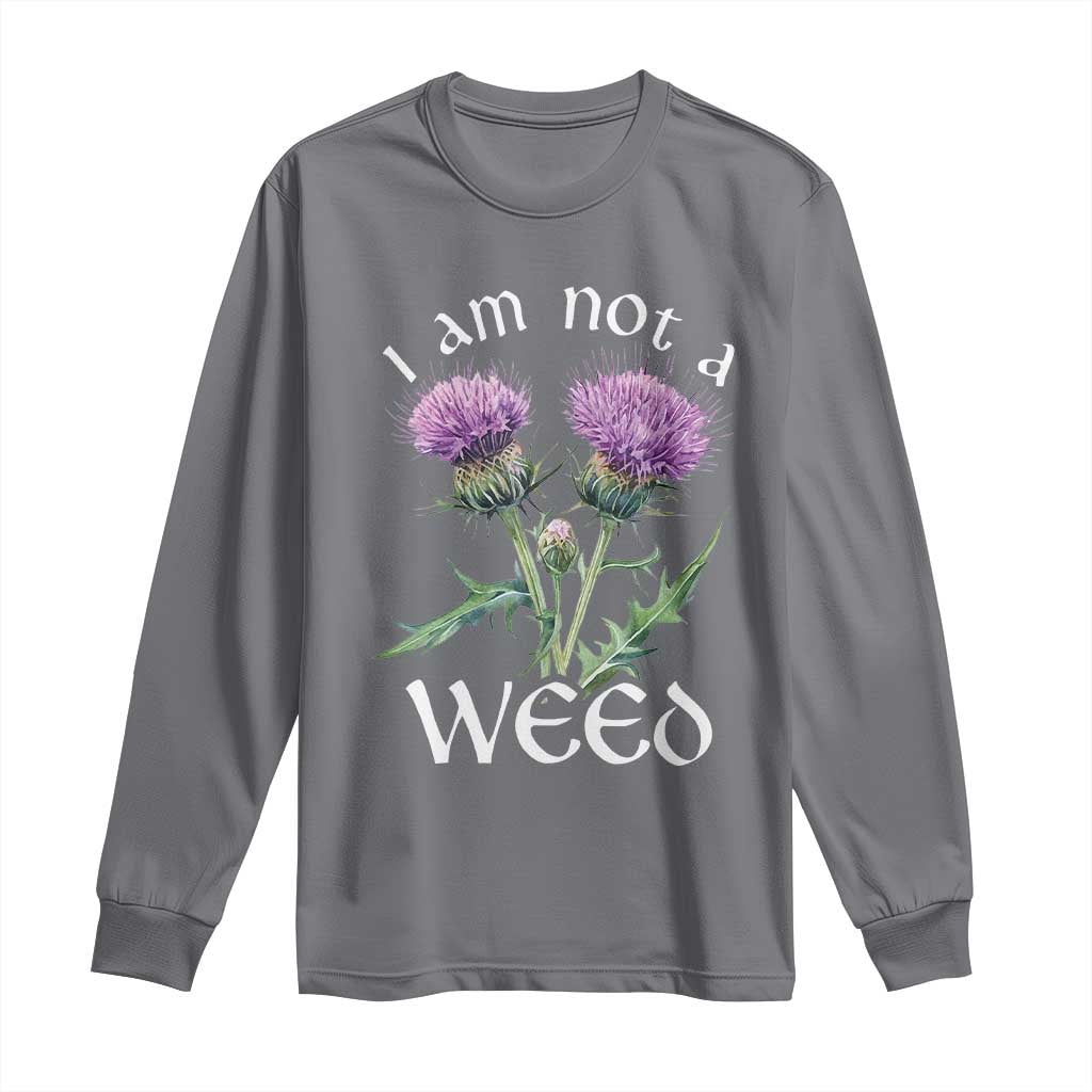 Funny Scottish Thistle I Am Not A Weed Long Sleeve Shirt TS11 Charcoal Print Your Wear