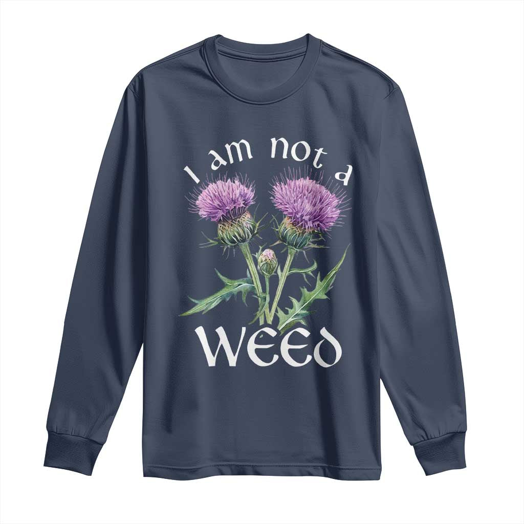 Funny Scottish Thistle I Am Not A Weed Long Sleeve Shirt TS11 Navy Print Your Wear